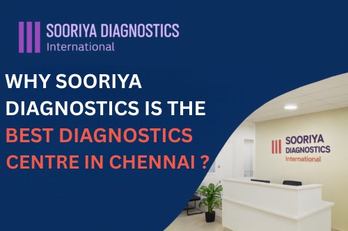 Why Sooriya Diagnostics is the Best Diagnostic Centre in Chennai?
