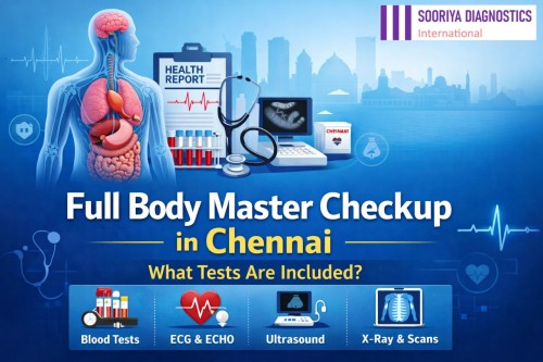 Full Body Master Checkup in Chennai: What Tests Are Included?